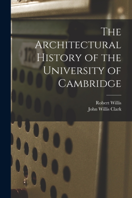 The Architectural History of the University of Cambridge, Paperback / softback Book