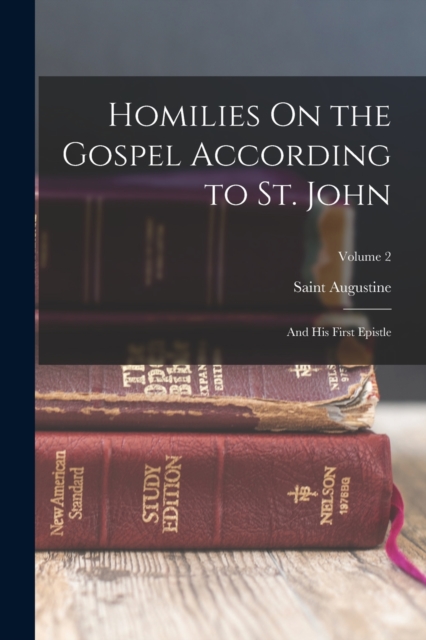 Homilies On the Gospel According to St. John : And His First Epistle; Volume 2, Paperback / softback Book