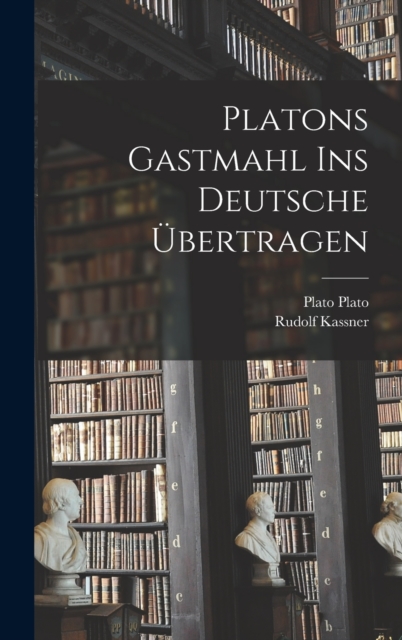 Platons Gastmahl ins deutsche ?bertragen, Hardback Book