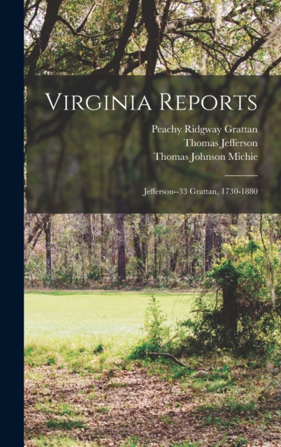 Virginia Reports : Jefferson--33 Grattan, 1730-1880, Hardback Book