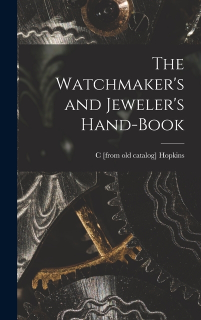 The Watchmaker's and Jeweler's Hand-book, Hardback Book