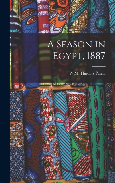 A Season in Egypt, 1887, Hardback Book