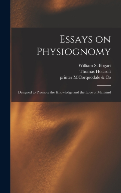 Essays on Physiognomy : Designed to Promote the Knowledge and the Love of Mankind, Hardback Book