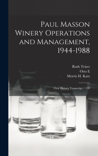 Paul Masson Winery Operations and Management, 1944-1988 : Oral History Transcript / 199, Hardback Book
