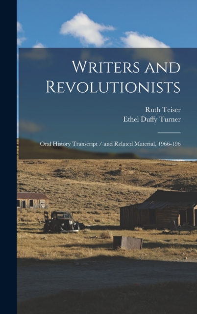 Writers and Revolutionists : Oral History Transcript / and Related Material, 1966-196, Hardback Book