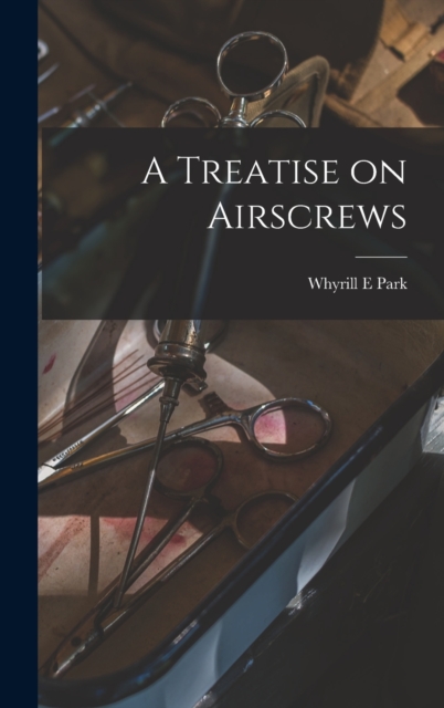 A Treatise on Airscrews, Hardback Book