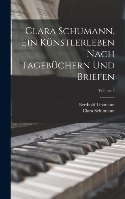Clara Schumann, ein Kunstlerleben Nach Tagebuchern und Briefen; Volume 2, Hardback Book