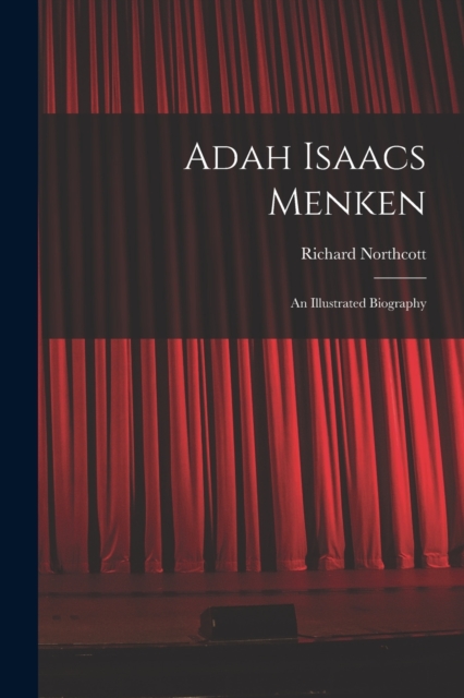 Adah Isaacs Menken; an Illustrated Biography, Paperback / softback Book