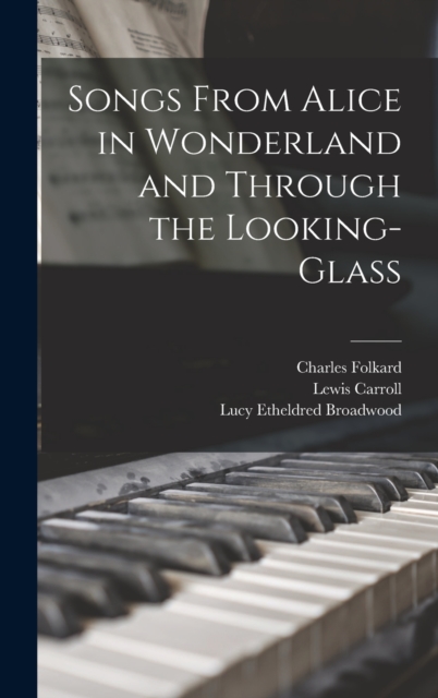 Songs from Alice in wonderland and Through the looking-glass, Hardback Book
