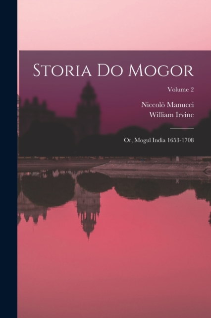 Storia do Mogor; or, Mogul India 1653-1708; Volume 2, Paperback / softback Book