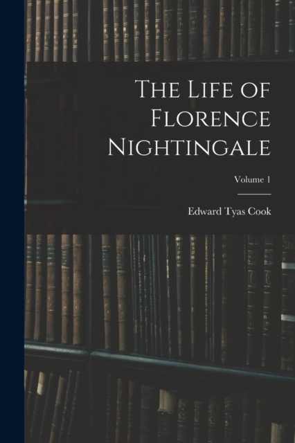 The Life of Florence Nightingale; Volume 1, Paperback / softback Book