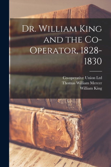 Dr. William King and the Co-operator, 1828-1830, Paperback / softback Book