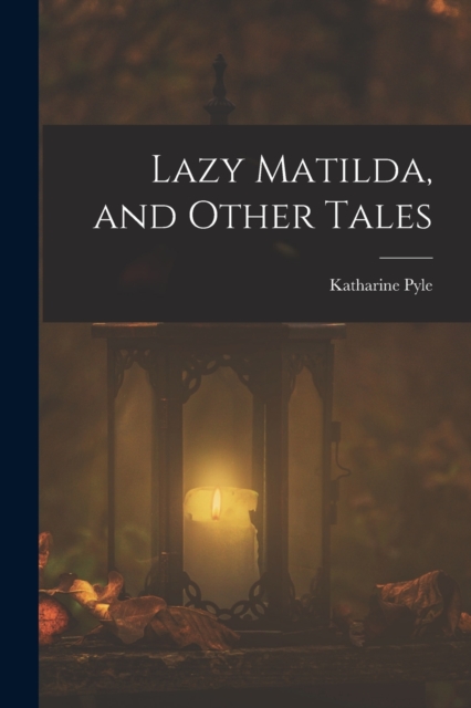 Lazy Matilda, and Other Tales, Paperback / softback Book