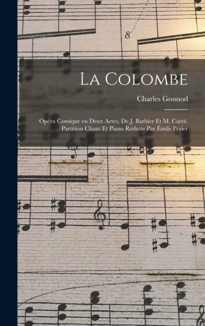 La colombe; opera comique en deux actes, de J. Barbier et M. Carre. Partition chant et piano reduite par Emile Perier, Hardback Book