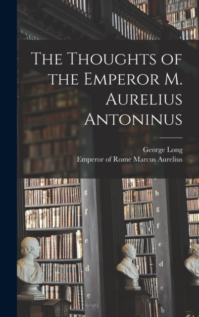 The Thoughts of the Emperor M. Aurelius Antoninus, Hardback Book