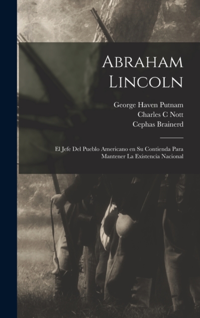 Abraham Lincoln : El jefe del pueblo americano en su contienda para mantener la existencia nacional, Hardback Book