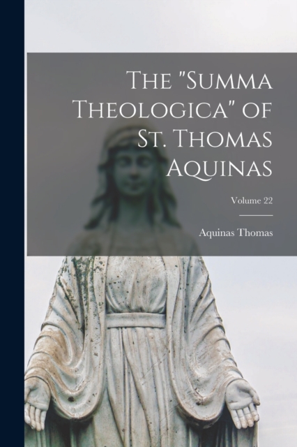 The "Summa Theologica" of St. Thomas Aquinas; Volume 22, Paperback / softback Book