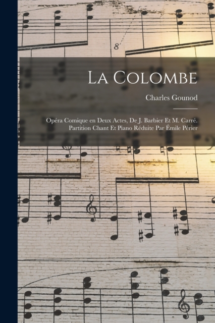 La colombe; opera comique en deux actes, de J. Barbier et M. Carre. Partition chant et piano reduite par Emile Perier, Paperback / softback Book