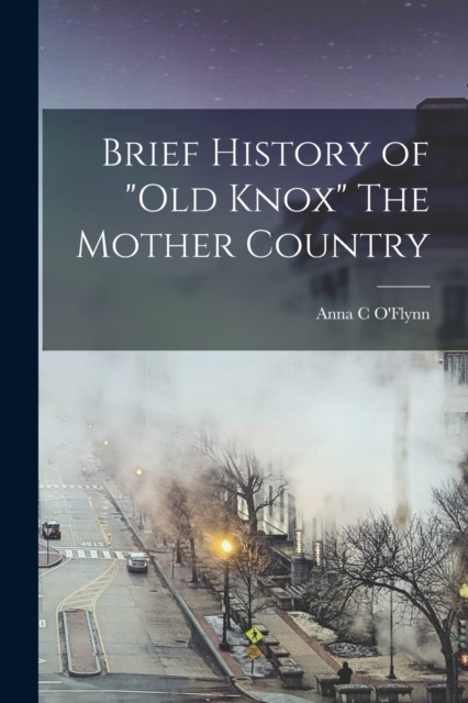 Brief History of "Old Knox" The Mother Country, Paperback / softback Book