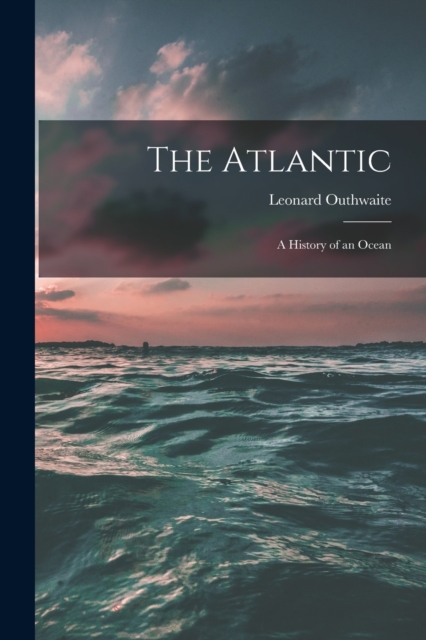 The Atlantic; a History of an Ocean, Paperback / softback Book