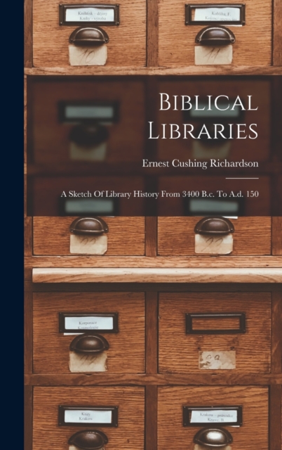 Biblical Libraries : A Sketch Of Library History From 3400 B.c. To A.d. 150, Hardback Book