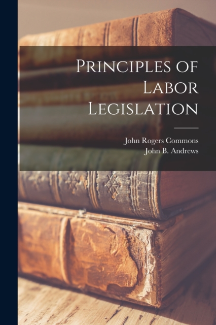 Principles of Labor Legislation, Paperback / softback Book