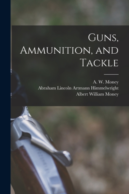 Guns, Ammunition, and Tackle, Paperback / softback Book