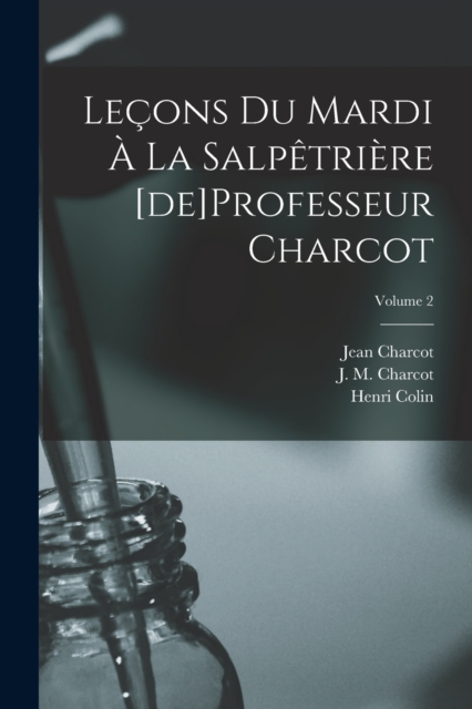 Lecons du mardi a la Salpetriere [de]Professeur Charcot; Volume 2, Paperback / softback Book