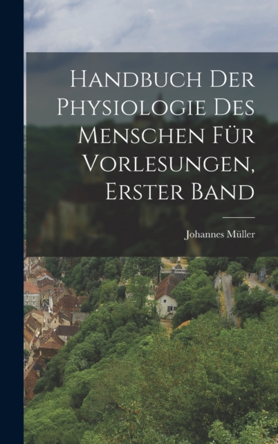 Handbuch der Physiologie des Menschen fur Vorlesungen, Erster Band, Hardback Book