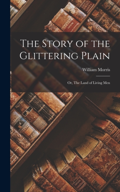 The Story of the Glittering Plain : Or, The land of Living Men, Hardback Book