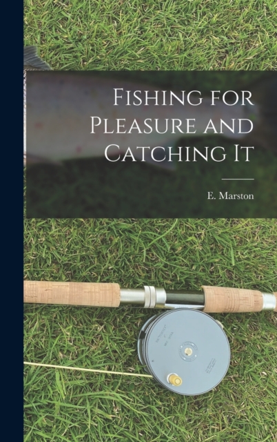 Fishing for Pleasure and Catching It, Hardback Book