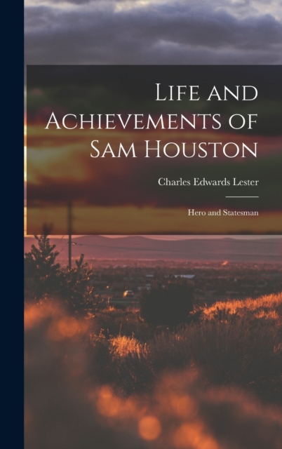 Life and Achievements of Sam Houston : Hero and Statesman, Hardback Book