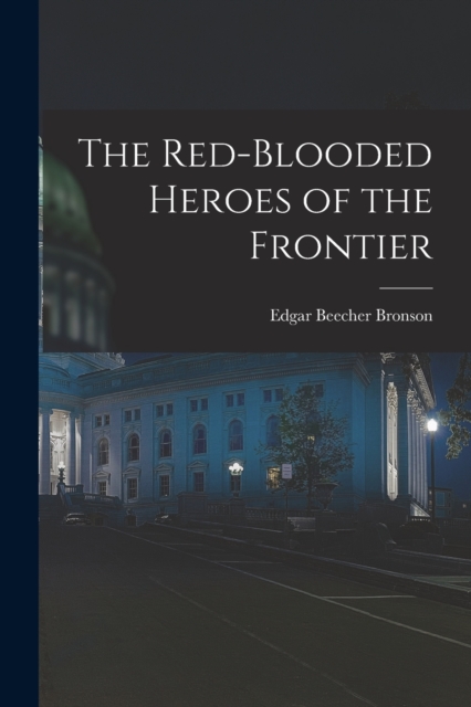 The Red-Blooded Heroes of the Frontier, Paperback / softback Book