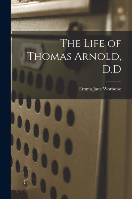 The Life of Thomas Arnold, D.D, Paperback / softback Book