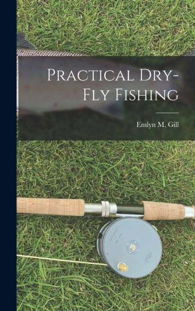 Practical Dry-Fly Fishing, Hardback Book