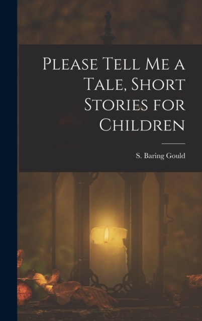Please Tell Me a Tale, Short Stories for Children, Hardback Book