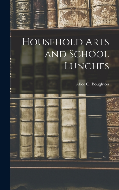 Household Arts and School Lunches, Hardback Book