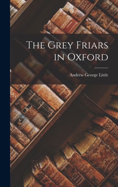 The Grey Friars in Oxford, Hardback Book
