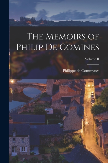 The Memoirs of Philip de Comines; Volume II, Paperback / softback Book