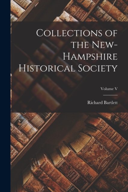 Collections of the New-Hampshire Historical Society; Volume V, Paperback / softback Book