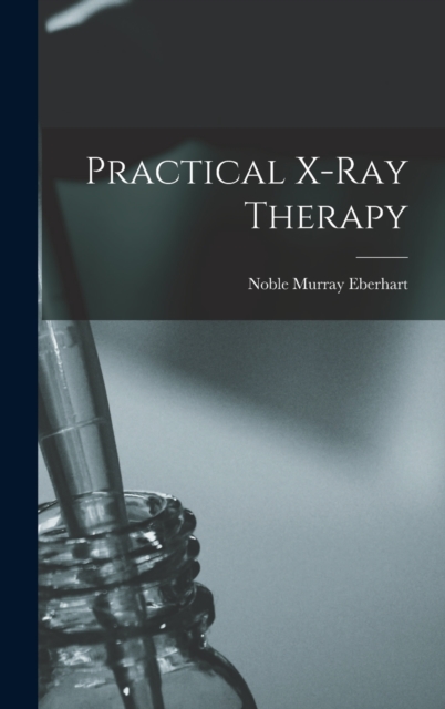 Practical X-ray Therapy, Hardback Book