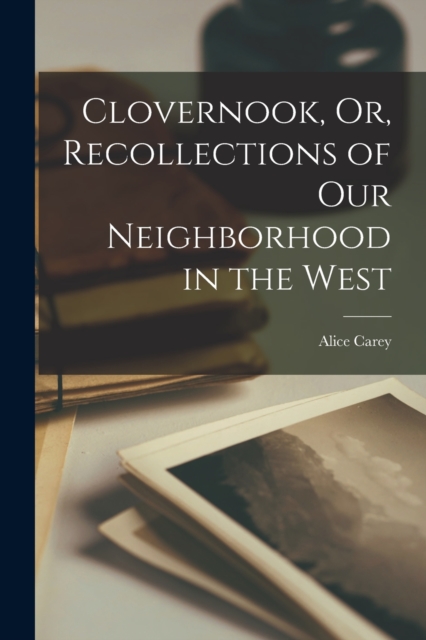 Clovernook, Or, Recollections of Our Neighborhood in the West, Paperback / softback Book