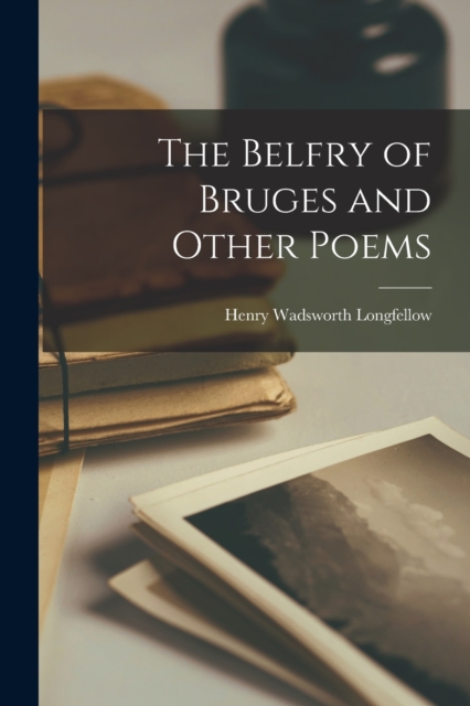 The Belfry of Bruges and Other Poems, Paperback / softback Book