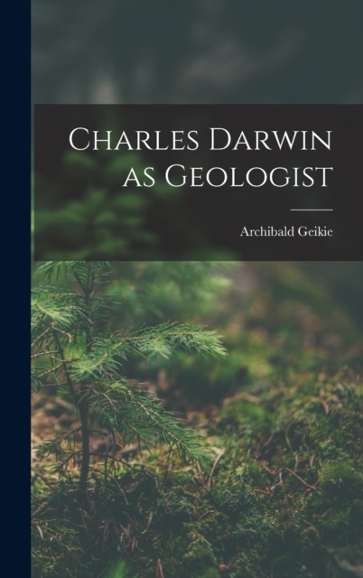 Charles Darwin as Geologist, Hardback Book