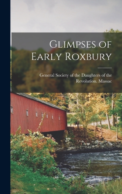 Glimpses of Early Roxbury, Hardback Book