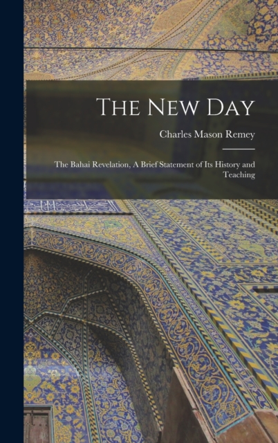 The New Day; the Bahai Revelation, A Brief Statement of its History and Teaching, Hardback Book