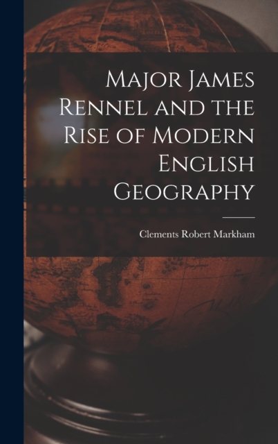 Major James Rennel and the Rise of Modern English Geography, Hardback Book