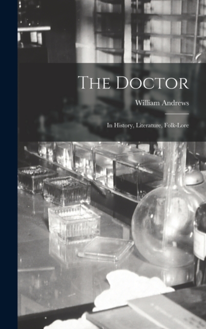 The Doctor; in History, Literature, Folk-Lore, Hardback Book