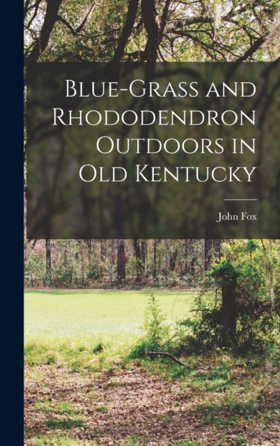 Blue-grass and Rhododendron Outdoors in Old Kentucky, Hardback Book