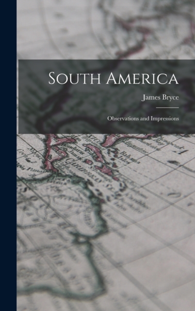 South America : Observations and Impressions, Hardback Book